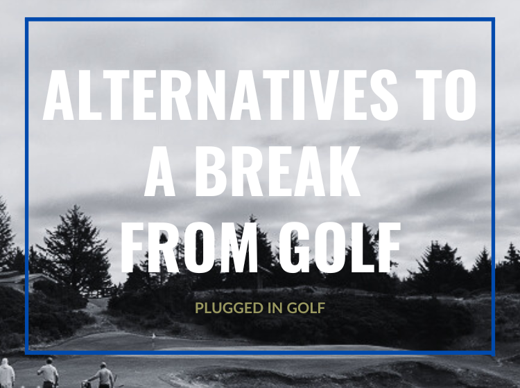 alternatives to a break from golf